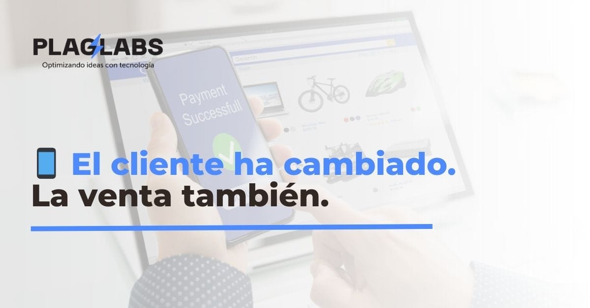 El cliente ha cambiado. ¿Preparados para la venta digital?