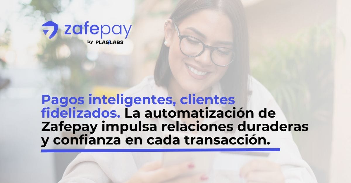Optimización y Satisfacción: Cómo Zafepay Transforma la Experiencia del Cliente con Automatización de Pagos