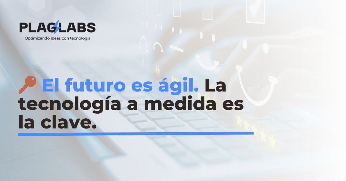 El 2025 Será el Año de la Agilidad Empresarial: La Clave Está en la Tecnología Hecha a Medida