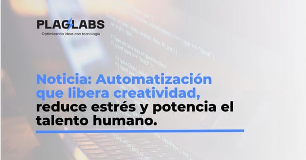 Noticia: El 70% de los empleados cree que la automatización ayuda a liberar su potencial creativo